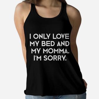 I Only Love My Bed And My Momma Im Sorry Mothers Day Ladies Flowy Tank - Seseable