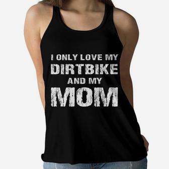 I Only Love My Dirtbike And My Mom Mama Son Daughter Ladies Flowy Tank - Seseable