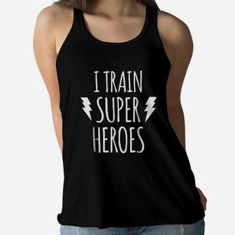 I Train Super Heroes Mother Day Cute Gift For Mother Ladies Flowy Tank - Seseable