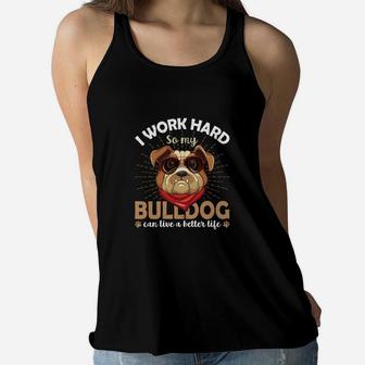 I Work Hard So My Bulldog Can Live A Better Life Women Flowy Tank - Seseable