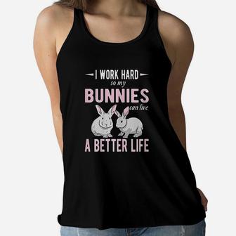 I Work Hard So My Bunnies Can Live A Better Life Bunny Mom Ladies Flowy Tank - Seseable