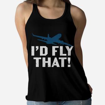 Id Fly That Airplane Pilot Favorite Job Gift Idea Women Flowy Tank - Seseable