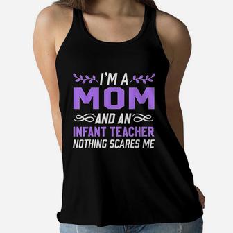 Im A Mom Infant Teacher Nothing Scares Me Ladies Flowy Tank - Seseable