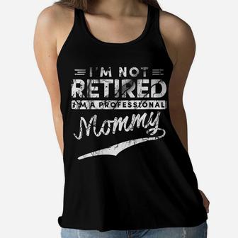 Im Not Retired Im A Professional Mommy Ladies Flowy Tank - Seseable