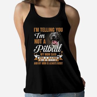Im Telling You Im Not A Pitbull My Mom Said Im A Baby And My Mom Is Always Right Ladies Flowy Tank - Seseable