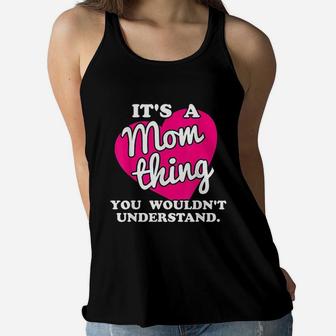 It Is A Mom Thing You Would Not Understand Ladies Flowy Tank - Seseable