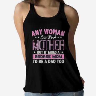 It Takes A Mom To Be A Dad Single Mother Ladies Flowy Tank - Seseable