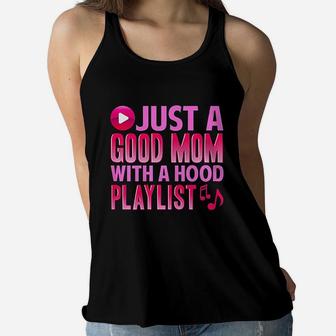 Just A Good Mom With A Hood Playlist Gangsta Mama Gift Ladies Flowy Tank - Seseable