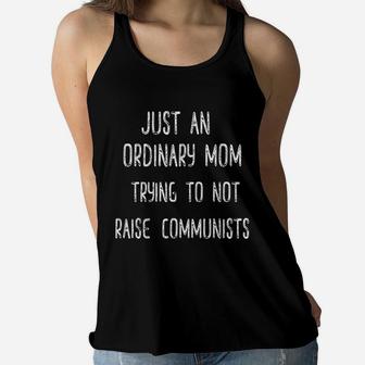 Just An Ordinary Mom Trying To Not Raise Communists Funny Ladies Flowy Tank - Seseable