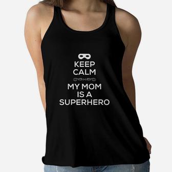 Keep Calm My Mom Is A Superhero Sons Daughters Ladies Flowy Tank - Seseable