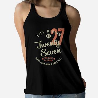 Life Begins At 27 Birthday 2022 Have Just Been Practice Women Flowy Tank - Seseable