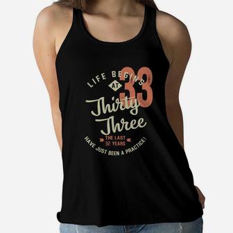 Life Begins At 33 Birthday 2022 Have Just Been Practice Women Flowy Tank - Seseable