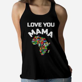 Love You Mama Africaafrican Flag Mapmama Africa Ladies Flowy Tank - Seseable