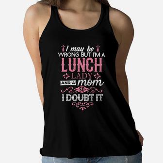 Lunch Lady Mom I May Be Wrong Mommy Gift Ladies Flowy Tank - Seseable