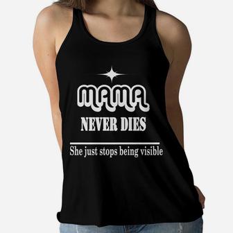 Mama Never Dies She Just Stop Being Visible Ladies Flowy Tank - Seseable