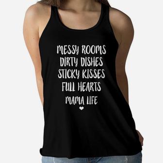 Messy Rooms Dirty Dishes Sticky Kisses Mama Life Ladies Flowy Tank - Seseable