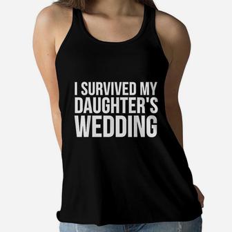 Mom Dad Funny Gift I Survived My Daughters Wedding Ladies Flowy Tank - Seseable
