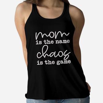 Mom Is The Name Chaos Is The Game Ladies Flowy Tank - Seseable