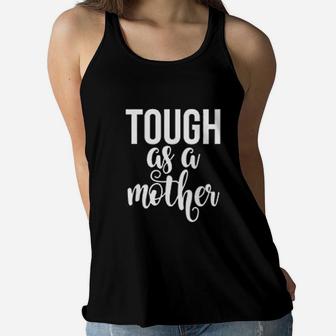 Mom Tough As A Mother Cute Mommy Strong Mom Ladies Flowy Tank - Seseable