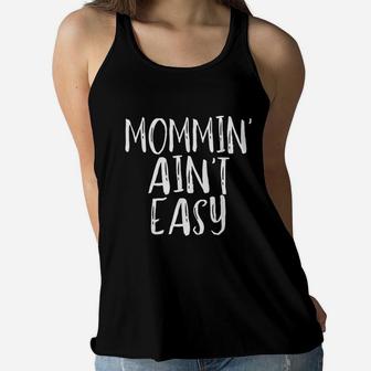 Momming Aint Easy Funny Mom Parenting Quote Ladies Flowy Tank - Seseable