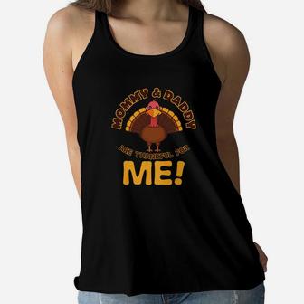 Mommy And Daddy Are Thankful For Me Thanksgiving Shirt Ladies Flowy Tank - Seseable