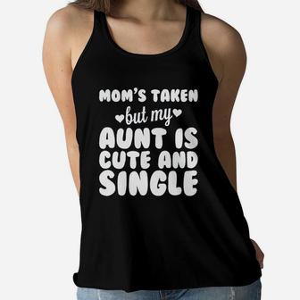 Moms Taken But My Aunt Is Cute And Single Ladies Flowy Tank - Seseable
