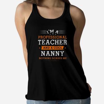 Mothers Day Im Nanny Teacher Nothing Scare Me Ladies Flowy Tank - Seseable
