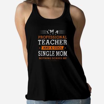 Mothers Day Im Single Mom Teacher Nothing Scare Me Ladies Flowy Tank - Seseable