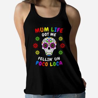 Mum Life Got Me Fellin Un Poco Loca Floral Skull Ladies Flowy Tank - Seseable
