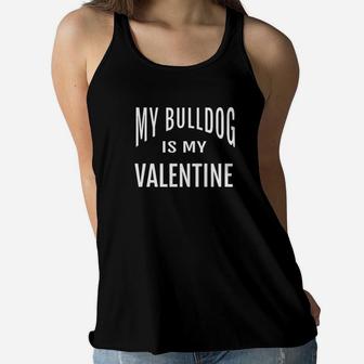 My Bulldog Is My Valentine Funny Bulldog Mom Ladies Flowy Tank - Seseable