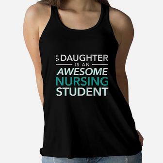 My Daughter An Awesome Nursing Student Mom Dad Ladies Flowy Tank - Seseable