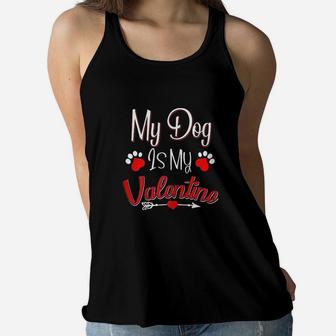 My Dog Is My Valentine Funny Dog Mom Valentines Day Gift Ladies Flowy Tank - Seseable