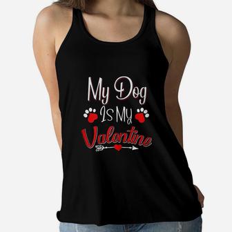 My Dog Is My Valentine Funny Dog Mom Valentines Day Ladies Flowy Tank - Seseable