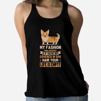 My Fashion Philosophy Is If You Are Not Covered In Dog Hair Your Life Is Empty Women Flowy Tank - Seseable