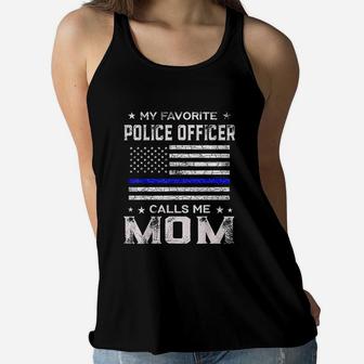 My Favorite Police Officer Calls Me Mom Mothers Day Gift Ladies Flowy Tank - Seseable