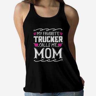 My Favorite Trucker Calls Me Mom Funny Mothers Day Gift Ladies Flowy Tank - Seseable