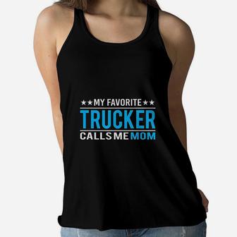 My Favorite Trucker Calls Me Mom Trucker Mom Gift Ladies Flowy Tank - Seseable