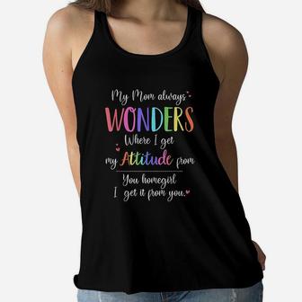 My Mom Always Wonders Where I Get My Attitude From Funny Ladies Flowy Tank - Seseable