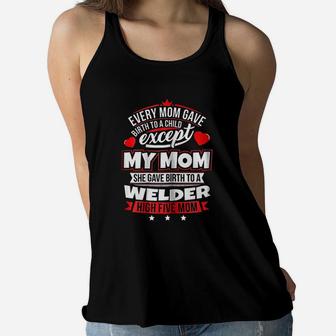 My Mom Gave Birth To A Welder Ladies Flowy Tank - Seseable