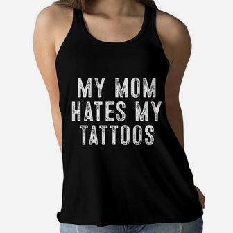 My Mom Hates Tattoo Gifts Apparel Tattoos Artist Tats Lovers Ladies Flowy Tank - Seseable
