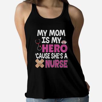 My Mom Is My Hero Cause She Is A Nurse Because Ladies Flowy Tank - Seseable