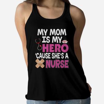 My Mom Is My Hero Cause Shes A Nurse Because Ladies Flowy Tank - Seseable
