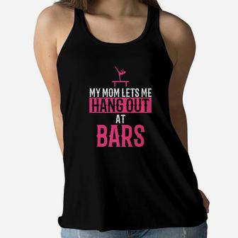 My Mom Lets Me Hang Out At Bars Funny Gymnastics Girl Ladies Flowy Tank - Seseable