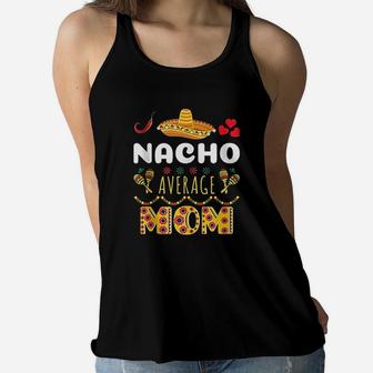Nacho Average Mom Cinco De Mayo Mexican Fiesta Funny Ladies Flowy Tank - Seseable