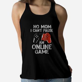 No Mom I Cant Pause An Online Game Video Gamer Gifts Ladies Flowy Tank - Seseable