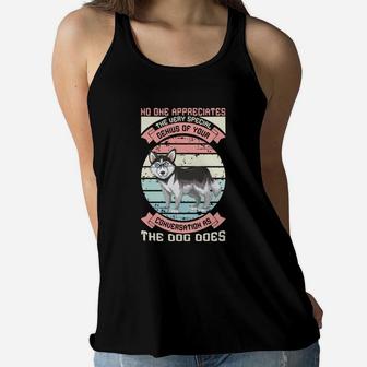 No One Appreciates The Very Special Genius Of Your Conversation As The Dog Does Women Flowy Tank - Seseable