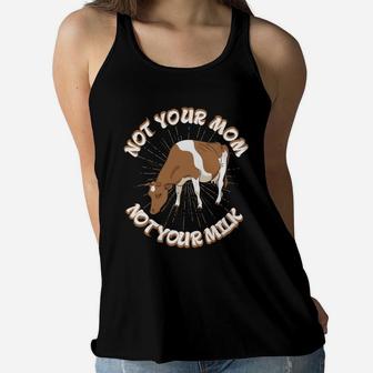 Not Your Mom Not Your Milk Fathers Day Dad Cow Vegan Ladies Flowy Tank - Seseable