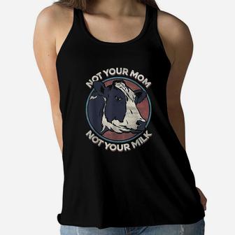 Not Your Mom Not Your Milk Vegan Message Statement Ladies Flowy Tank - Seseable