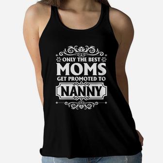 Only The Best Moms Get Promoted To Nanny Happy Day Ladies Flowy Tank - Seseable