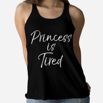 Princess Is Tired Funny Cute Mom Tired Mother Ladies Flowy Tank - Seseable